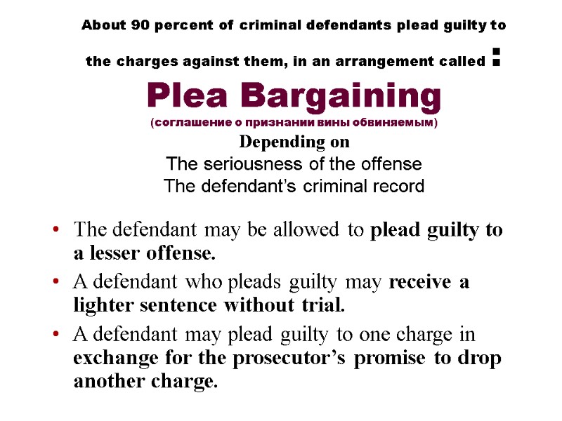 About 90 percent of criminal defendants plead guilty to the charges against them, in